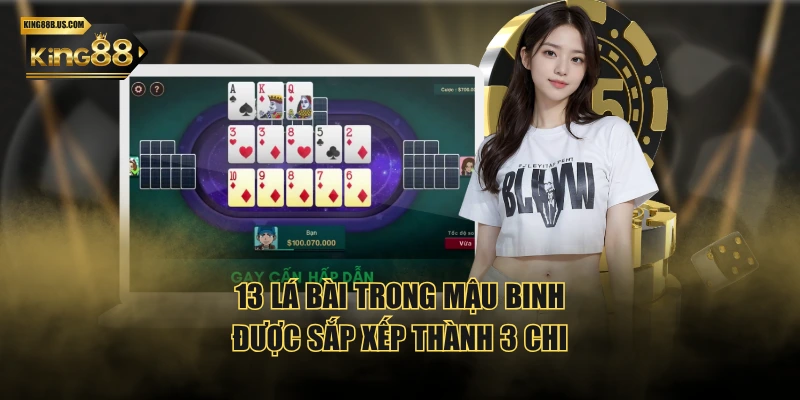 13 lá bài trong mậu binh được sắp xếp thành 3 chi