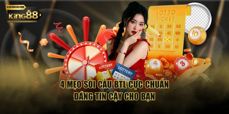 4 mẹo soi cầu BTL cực chuẩn, đáng tin cậy cho bạn