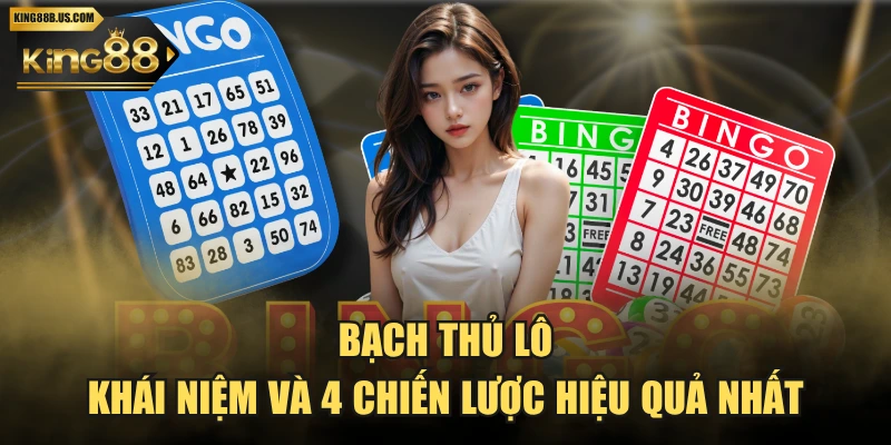Bạch Thủ Lô - Khái Niệm Và 4 Chiến Lược Hiệu Quả Nhất