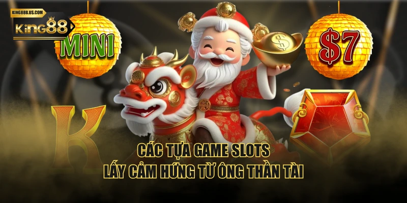 Các tựa game slots lấy cảm hứng từ ông Thần Tài