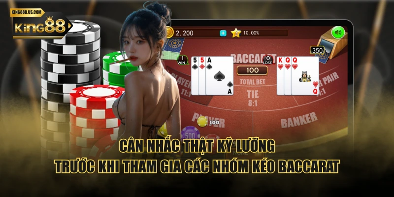 Cân nhắc thật kỹ lưỡng trước khi tham gia các nhóm kéo baccarat
