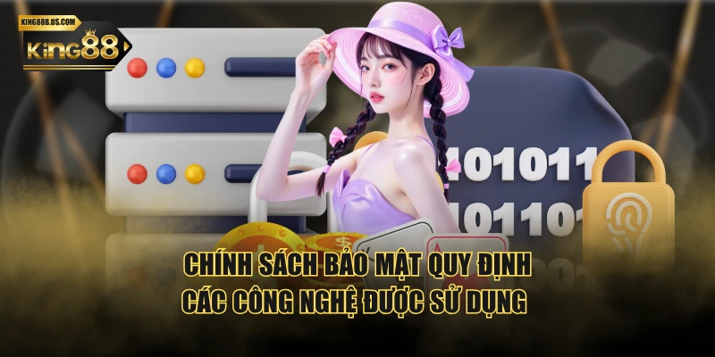 Chính sách bảo mật quy định các công nghệ được sử dụng