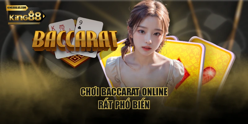 Chơi baccarat online rất phổ biến