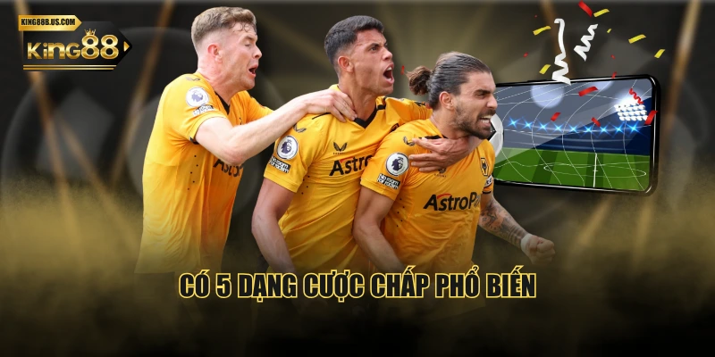 Có 5 dạng cược chấp phổ biến