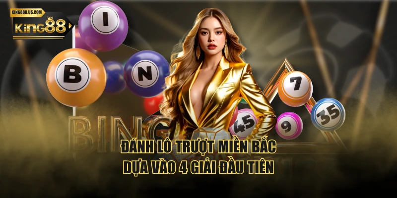 Đánh lô trượt miền Bắc dựa vào 4 giải đầu tiên