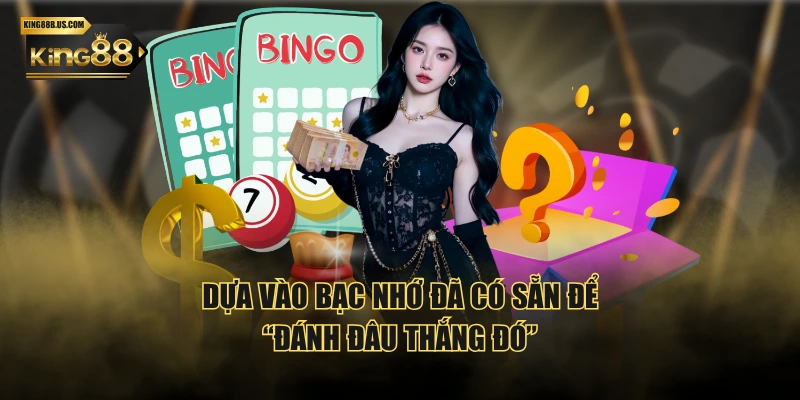 Dựa vào bạc nhớ đã có sẵn để “đánh đâu thắng đó”