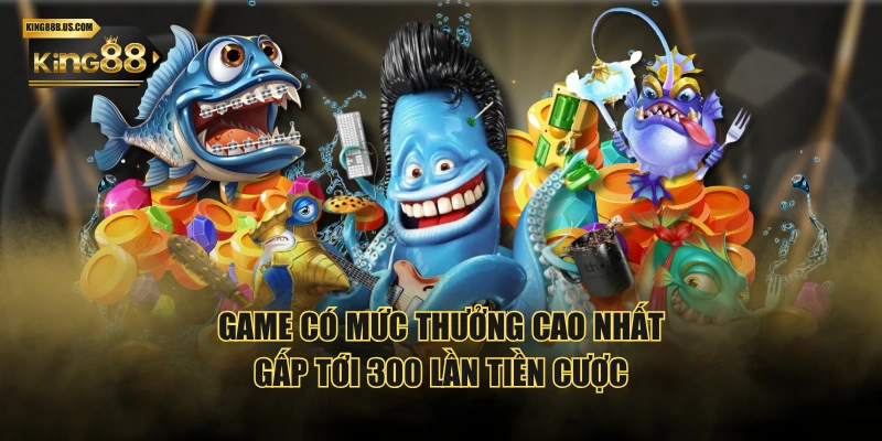 Game có mức thưởng cao nhất gấp tới 300 lần tiền cược