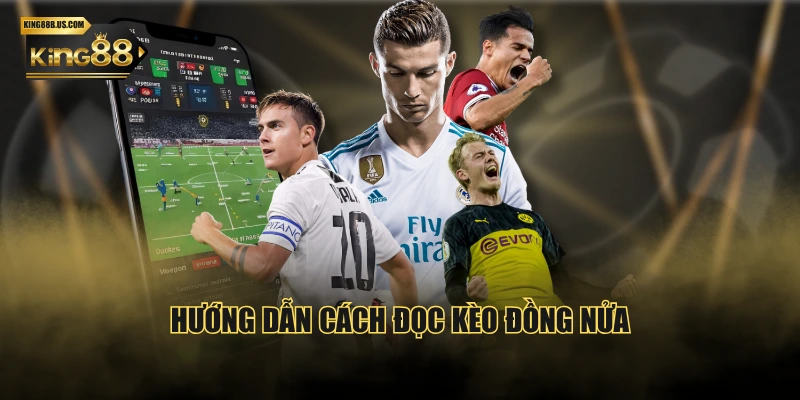 Hướng dẫn cách đọc kèo đồng nửa