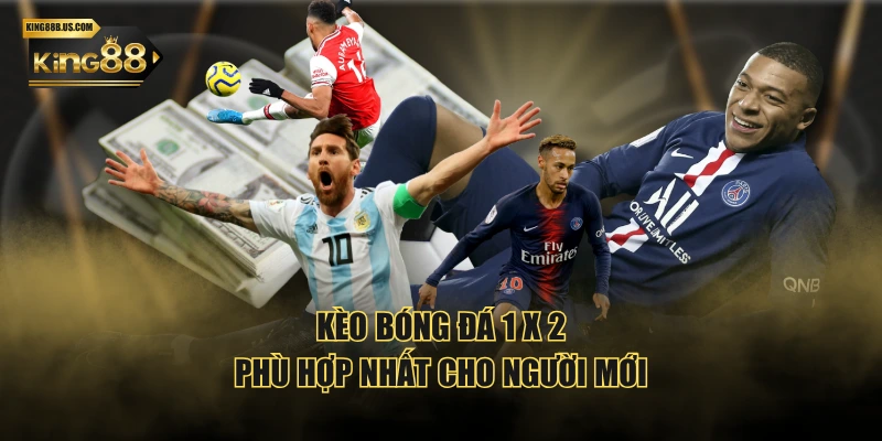 Kèo bóng đá 1 x 2 phù hợp nhất cho người mới