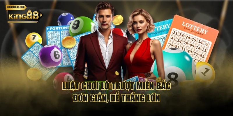 Luật chơi lô trượt miền Bắc đơn giản, dễ thắng lớn