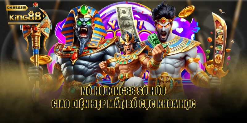 Nổ Hũ KING88 sở hữu giao diện đẹp mắt, bố cục khoa học