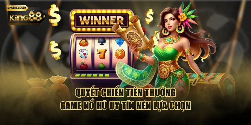 Quyết chiến tiền thưởng - Game nổ hũ uy tín nên lựa chọn