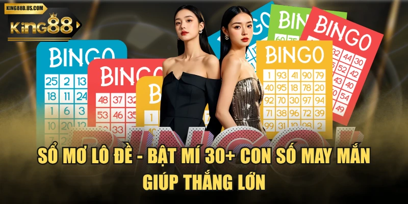 Sổ Mơ Lô Đề - Bật Mí 30+ Con Số May Mắn Giúp Thắng Lớn