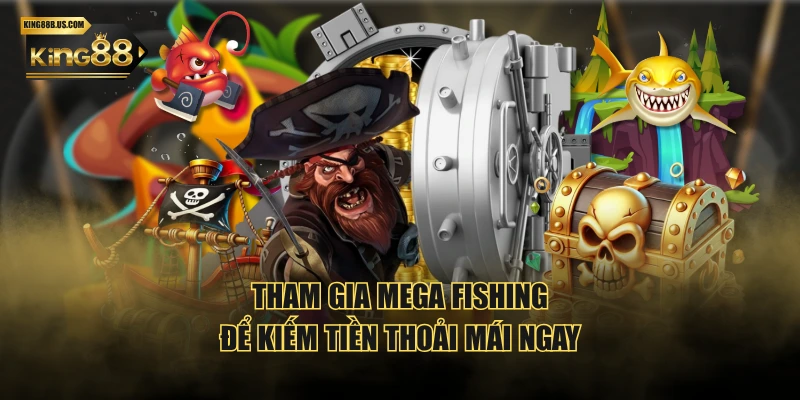 Tham gia Mega Fishing để kiếm tiền thoải mái ngay