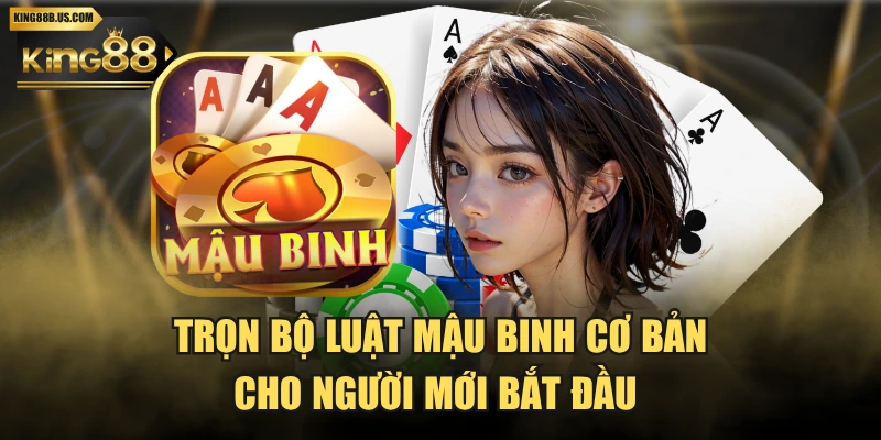 Trọn Bộ Luật Mậu Binh Cơ Bản Cho Người Mới Bắt Đầu