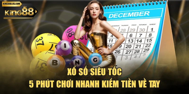 Xổ Số Siêu Tốc - 5 Phút Chơi Nhanh Kiếm Tiền Về Tay