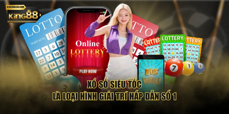 Xổ số siêu tốc là loại hình giải trí hấp dẫn số 1