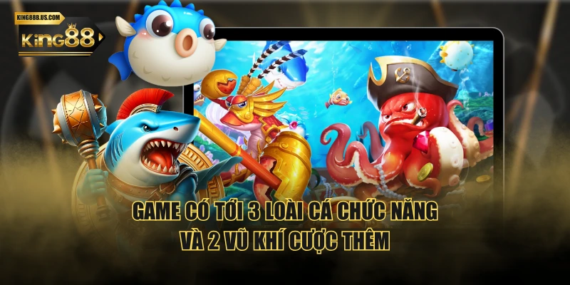 Game có tới 3 loài cá chức năng và 2 vũ khí cược thêm
