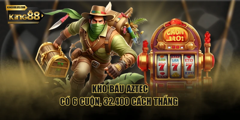 Kho Báu Aztec có 6 cuộn, 32.400 cách thắng