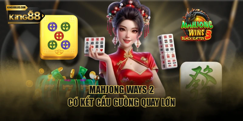 Mahjong Ways 2 có kết cấu guồng quay lớn