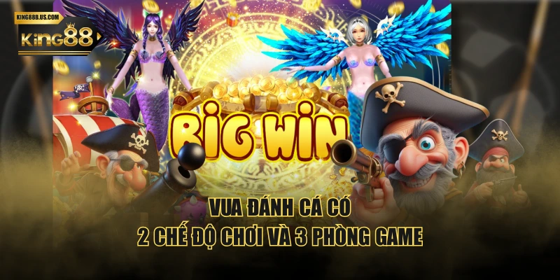 Vua Đánh Cá có 2 chế độ chơi và 3 phòng game