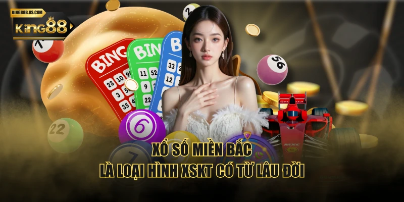 Xổ Số Miền Bắc là loại hình XSKT có từ lâu đời