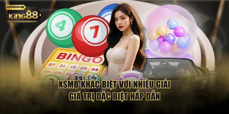 XSMB khác biệt với nhiều giải, giá trị đặc biệt hấp dẫn